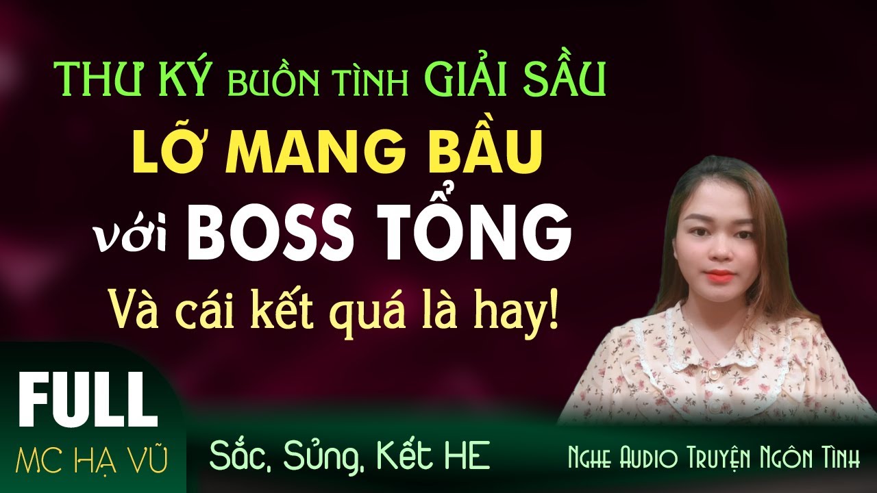 Đi Giải Sầu Lỡ Mang Bâu Với Boss Tổng [FULL - Trọn bộ] Truyện ngôn tình hay không thể bỏ lỡ MC Hạ Vũ