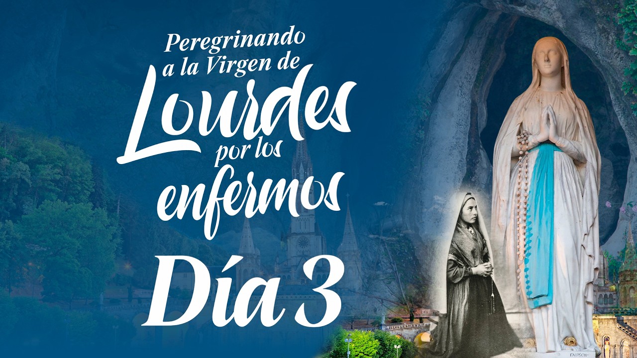Novena a la Virgen de Lourdes por los Enfermos l Día 3 l  PadreOscarDeLaVega