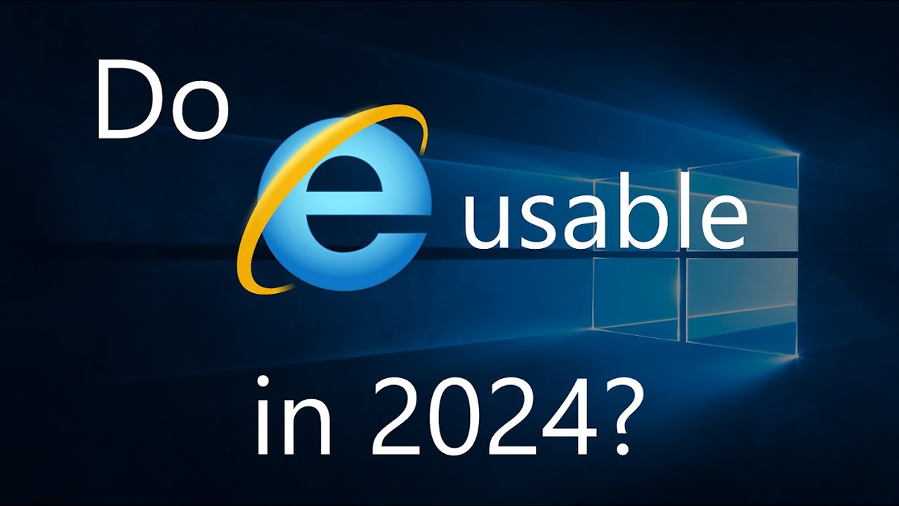 Do Internet Explorer still usable in 2024?