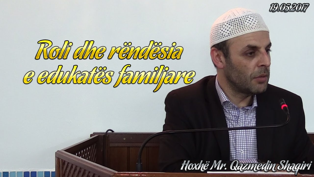 Roli dhe rëndësia e edukatës familjare (19.05.2017)