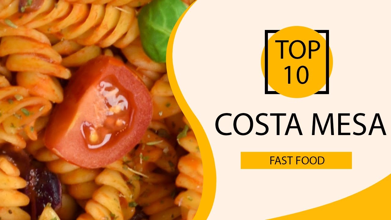 Top 10 Best Fast Food Restaurants to Visit in Costa Mesa, California | USA - English