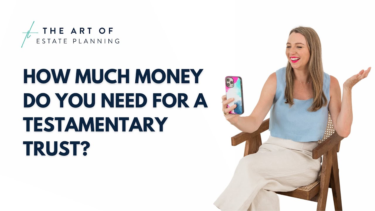 How much money do you need for a Testamentary Trust?