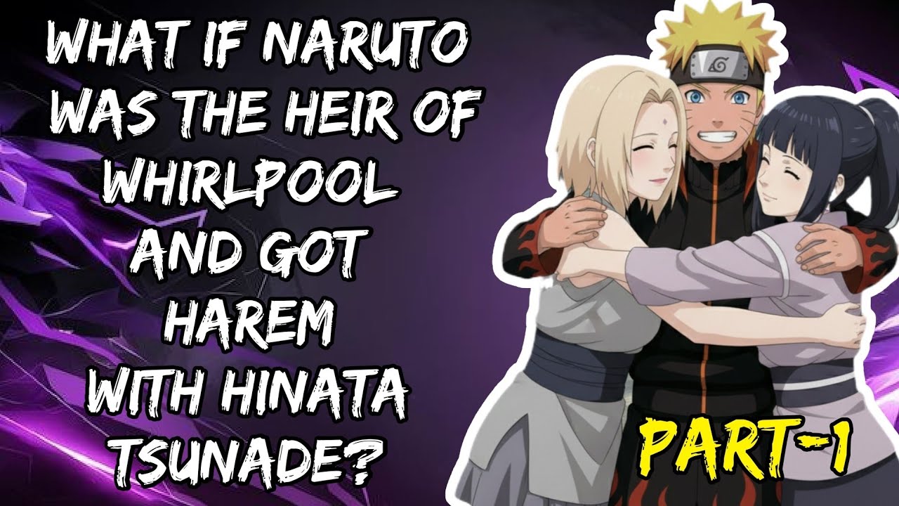 What If Naruto Was The Heir of Whirlpool & Got Harem With Hinata Tsunade? { Part/1@NarutoAddict2.0 