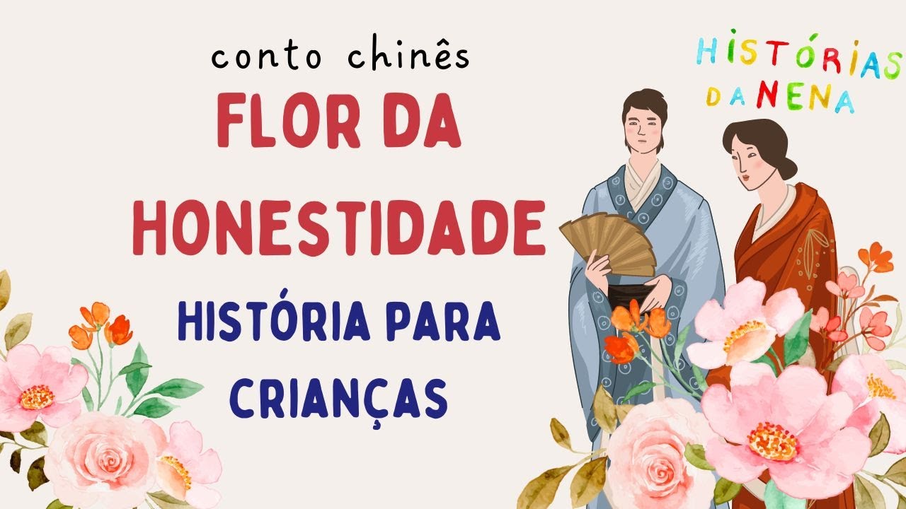 FLOR DA HONESTIDADE - HISTÓRIA CHINESA CURTA PARA CRIANÇAS - Histórias da Nena