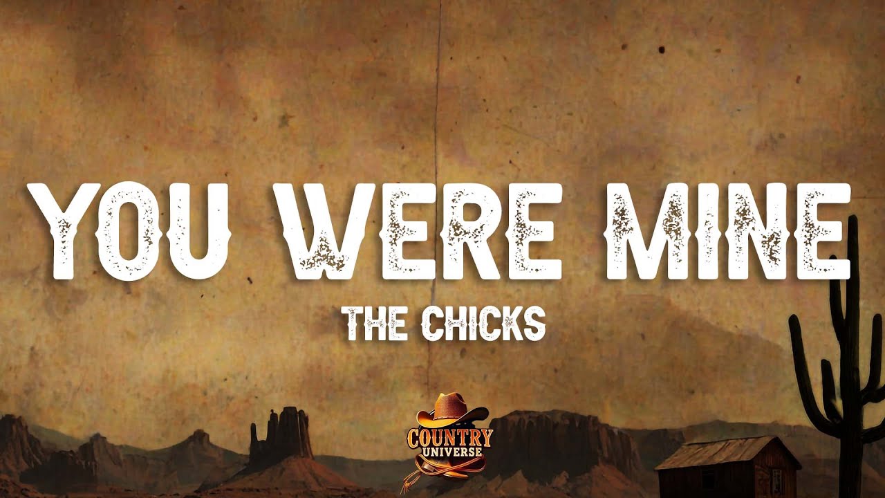 The Chicks - You Were Mine (Lyrics)