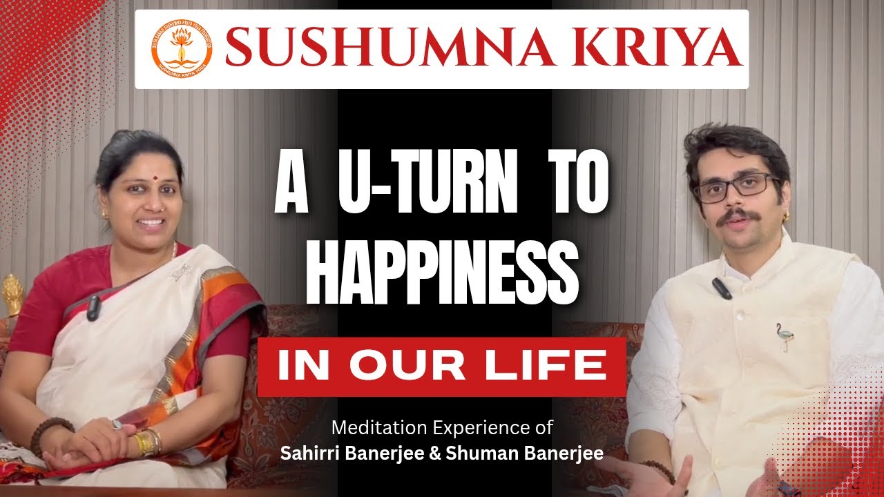 Sushumna Kriya: a U-Turn to Happiness | Sahirri Banerjee