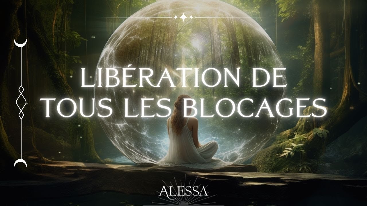 Libération de tous les blocages et obstacles de te ta vie | Voyage intérieur