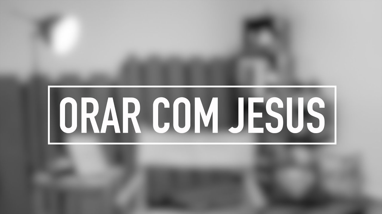Orar com Jesus | Devocional