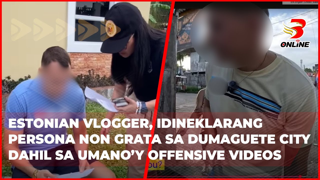 Estonian vlogger, idineklarang persona non grata sa Dumaguete City dahil sa umano’y offensive videos