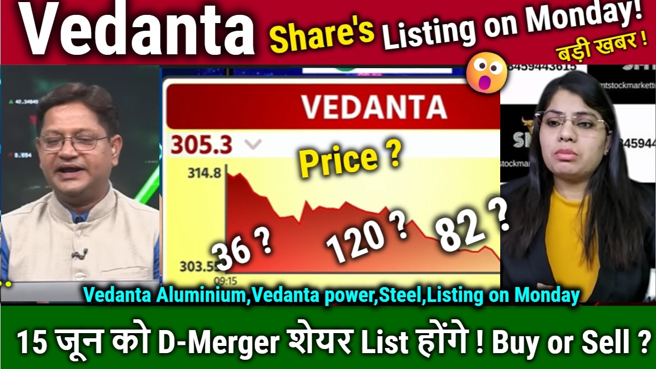 Vedanta share news today,VEDL Demerger,listing June 15,Vedanta Aluminium,power,Steel Listing Price?