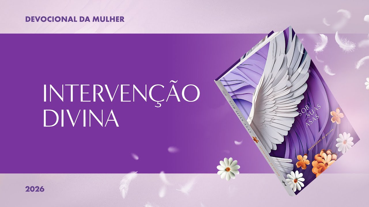 Devocional da Mulher: 17 de Fevereiro - INTERVENÇÃO DIVINA | Sob Suas Asas