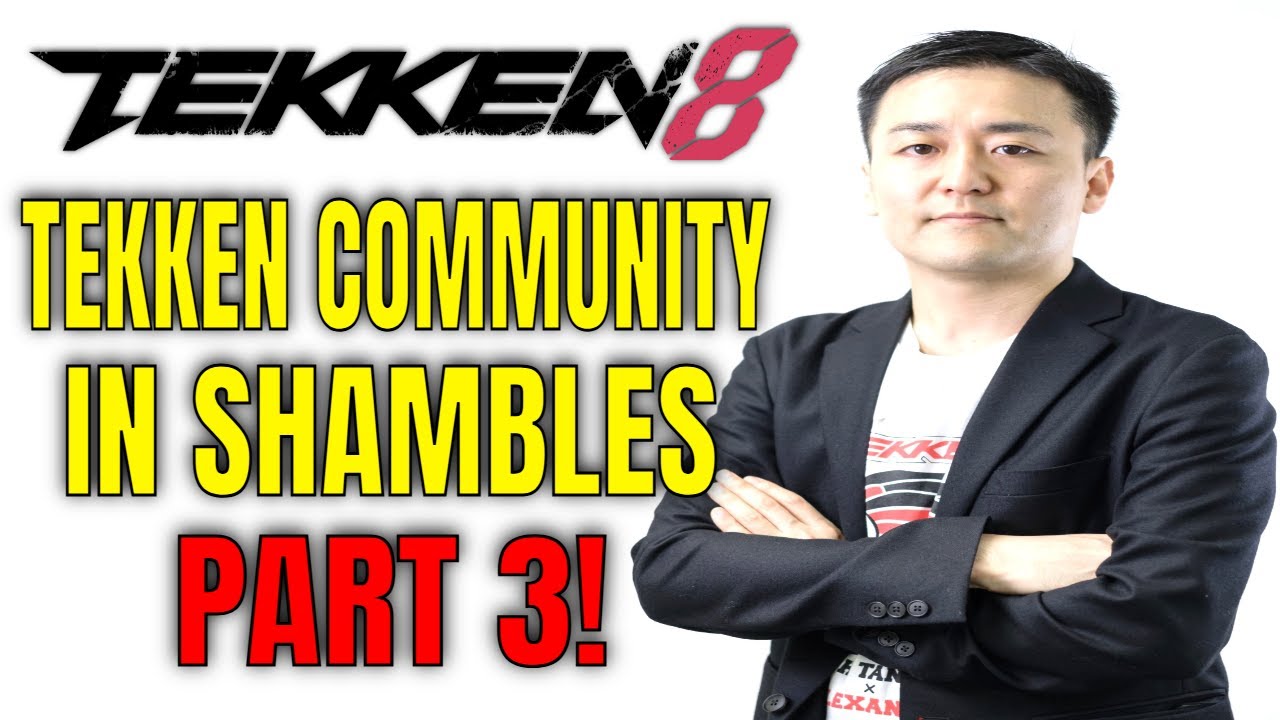 THE TEKKEN COMMUNITY IS IN SHAMBLES: PART 3! (Tekken 8 Rant)