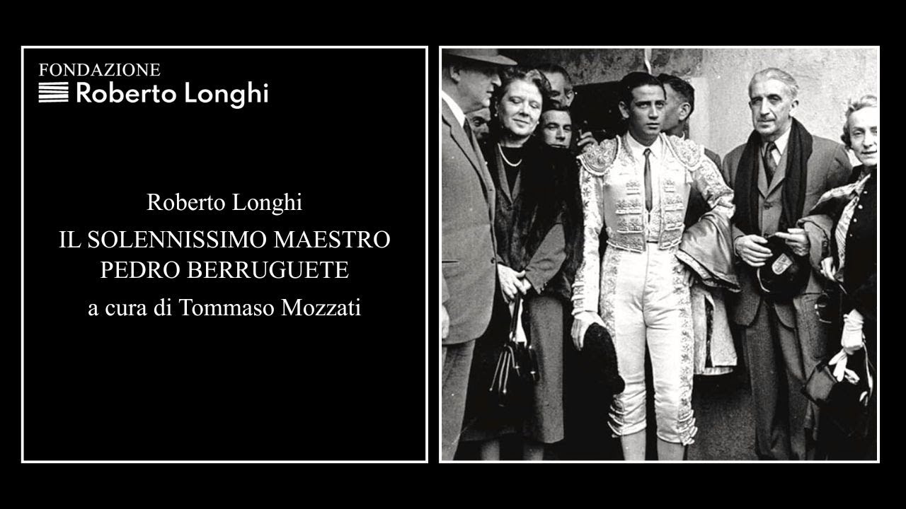 “Roberto Longhi. Il solennissimo Maestro Pedro Berruguete” a cura di Tommaso Mozzati
