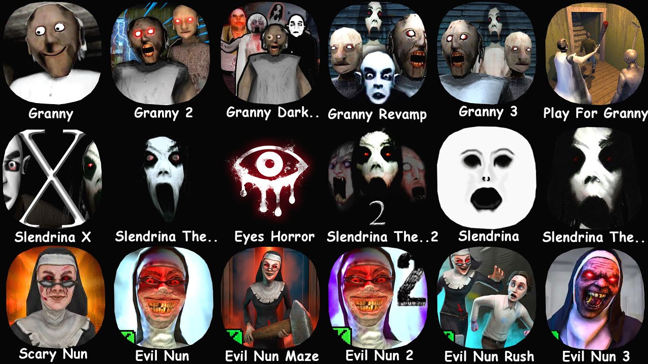 Granny, Slendrina X, Evil Nun, Granny Chapter Two, Eyes Horror, Evil Nun 2, Granny 3, Slendrina..