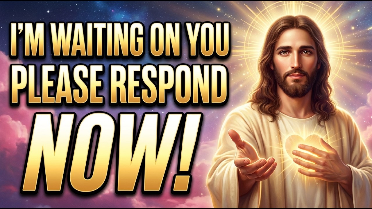 🛑 God's Message Today: I&rsquo;m Waiting ON YOU &mdash; Please RESPOND | God Message Now For You | God Says
