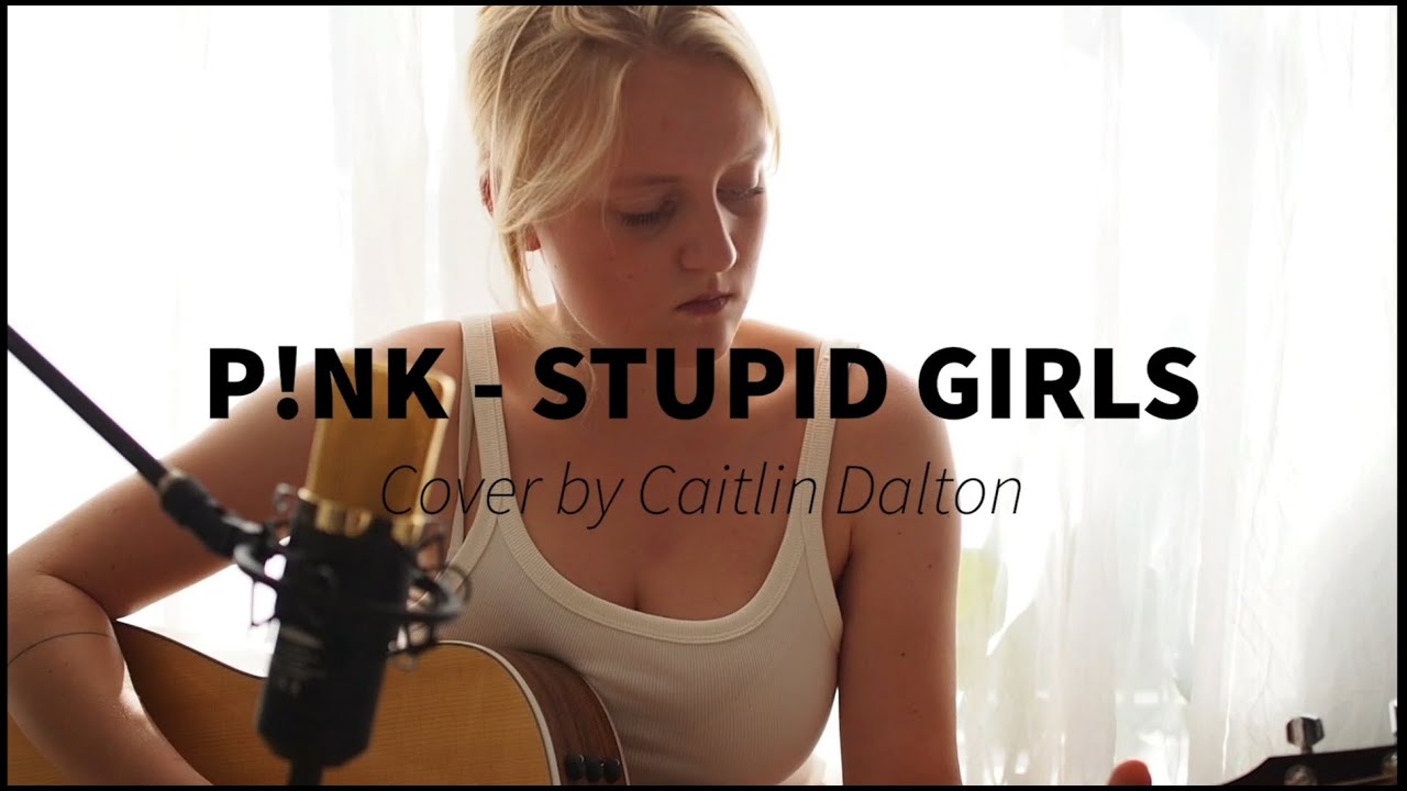 P!nk - Stupid Girls COVER by Caitlin Dalton