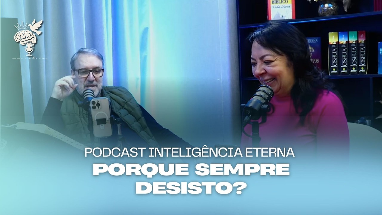 PORQUE SEMPRE DESISTO? | PODCAST INTELIGÊNCIA ETERNA | 10/02