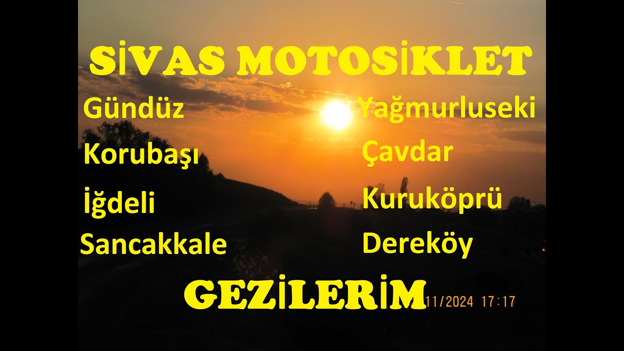 SİVAS MOTOSİKLET GEZİLERİM-GÜNDÜZ-YAĞMURLUSEKİ-KORUBAŞI-ÇAVDAR-İĞDELİ-KURUKÖPRÜ-SANCAKKALE- GEZİSİ