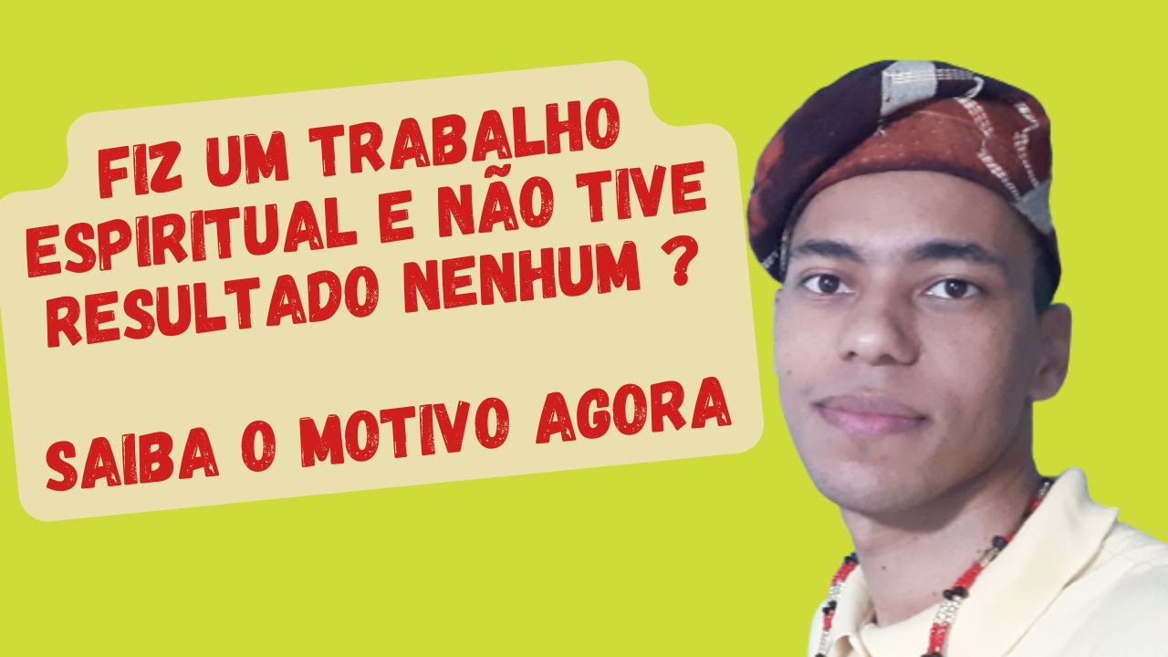 FIZ UM TRABALHO E NÃO TIVE RESULTADO NENHUM ? - O QUE HOUVE - UM POUCO DE AXÉ