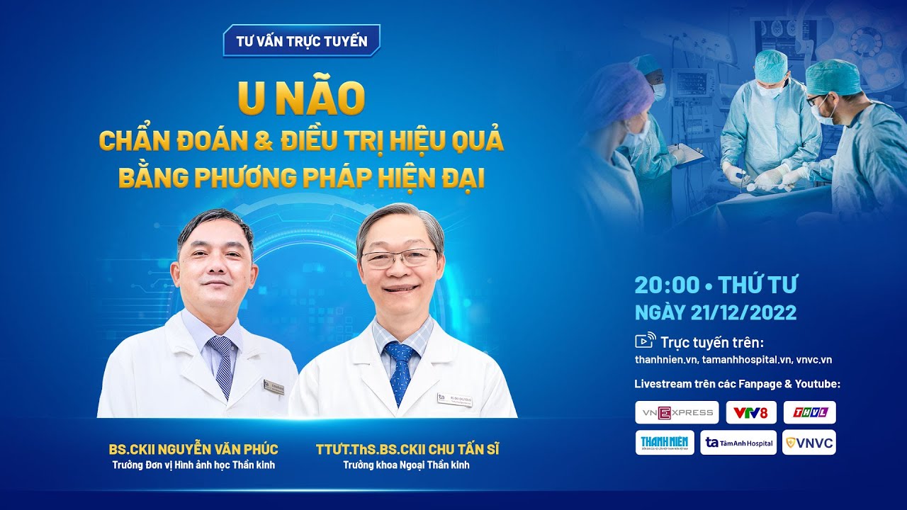 TƯ VẤN TRỰC TUYẾN: U não - Chẩn đoán chính xác & điều trị hiệu quả bằng phương pháp hiện đại