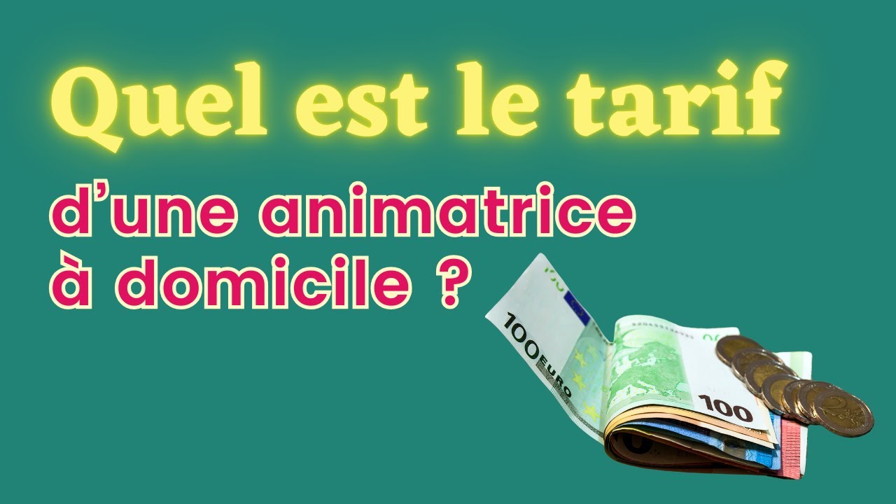 Quel est le tarif d'une animatrice à domicile ?