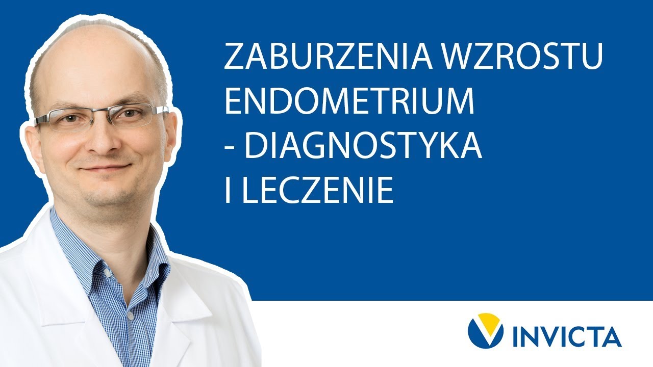 Zaburzenia wzrostu endometrium - diagnostyka i leczenie