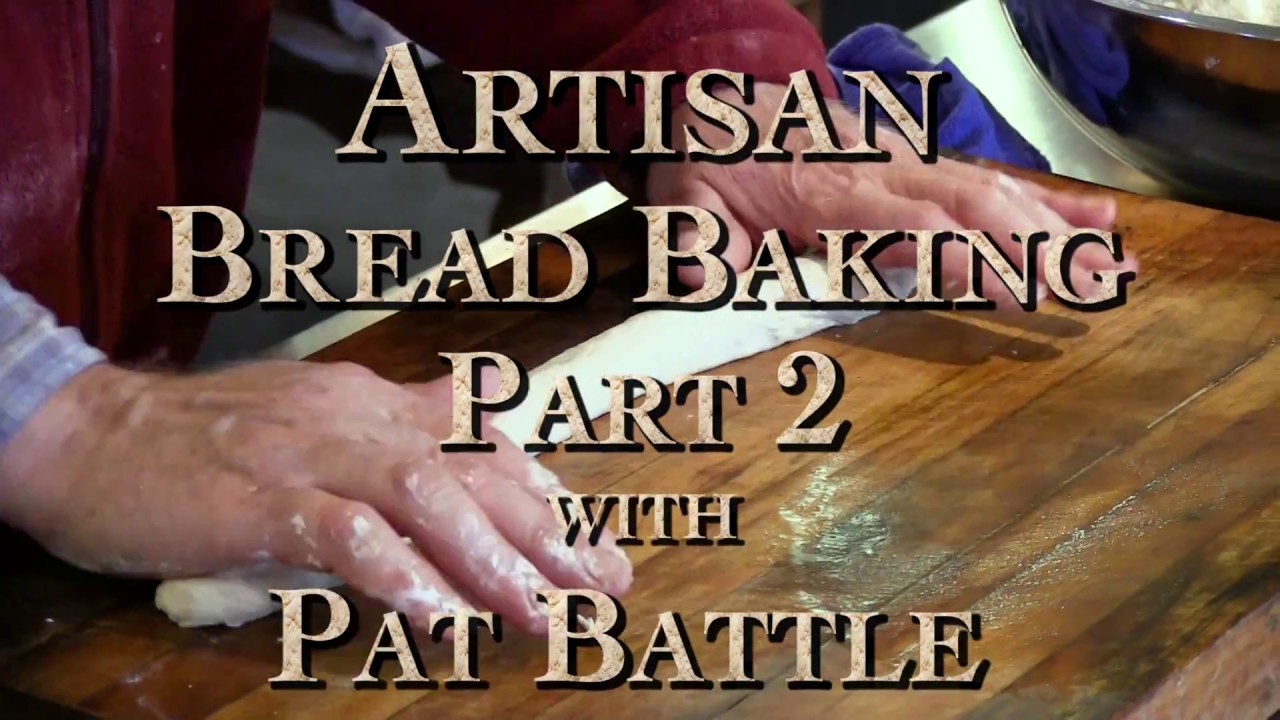 Artisan Bread Baking Part 2 with Pat Battle