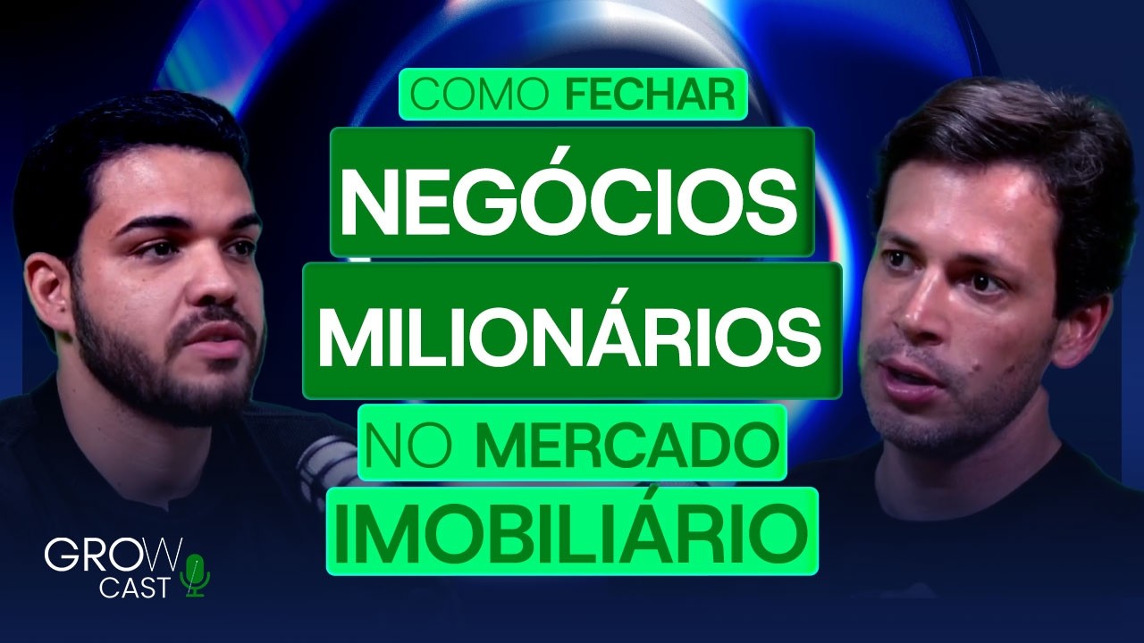 Grow Cast | Episódio 21 — O jogo dos imóveis de luxo e a mentalidade de quem vende milhões