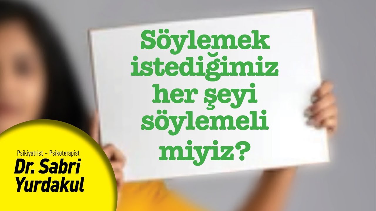 S&Ouml;YLEMEK İSTEDİĞİMİZ HER ŞEYİ S&Ouml;YLERSEK NE OLUR? | DR. SABRİ YURDAKUL