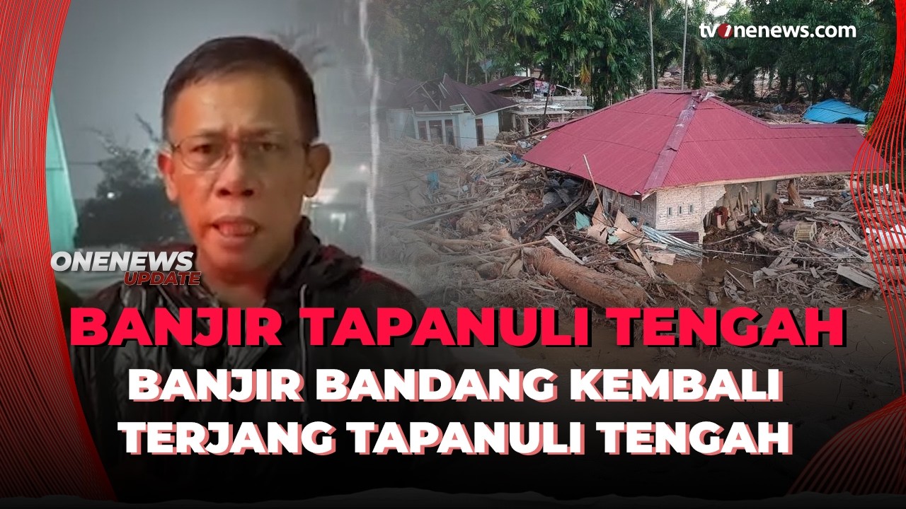 Banjir Bandang Material Kayu Terjang Tapanuli Tengah,Masinton Imbau Potensi Longsor | OneNews Update