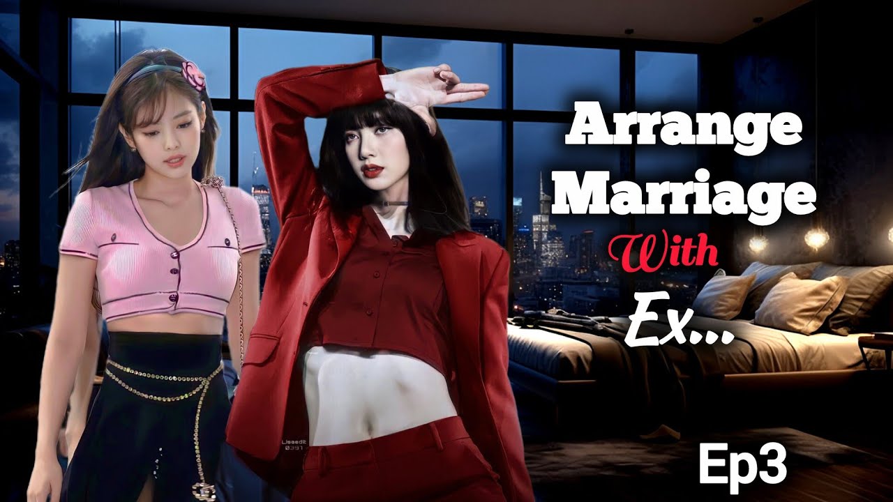 Arrange marriage with Ex/Ep3/ Jenlisa ff 