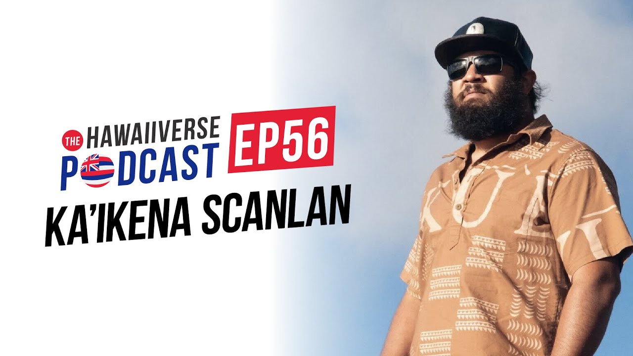 EP 56. Ka'ikena Scanlan: His meteoric rise to stardom, the Hawaiian culture, and wet okoles