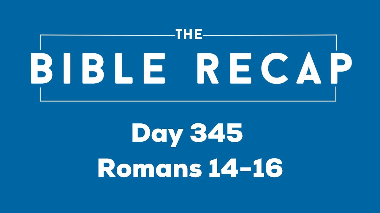 Day 345 (Romans 14-16)