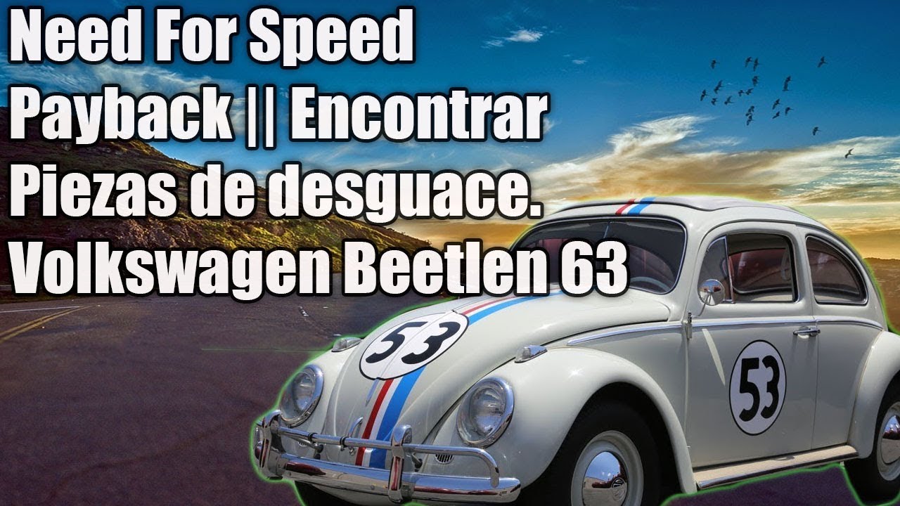 Need for speed payback || Como Encontrar Piezas de desguace. Volkswagen Beetle del 1963.