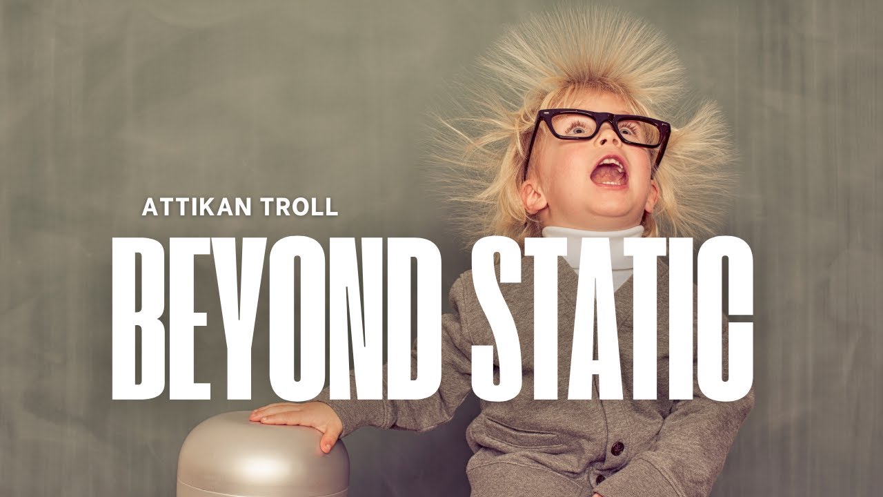 Attikan Troll - Beyond Static