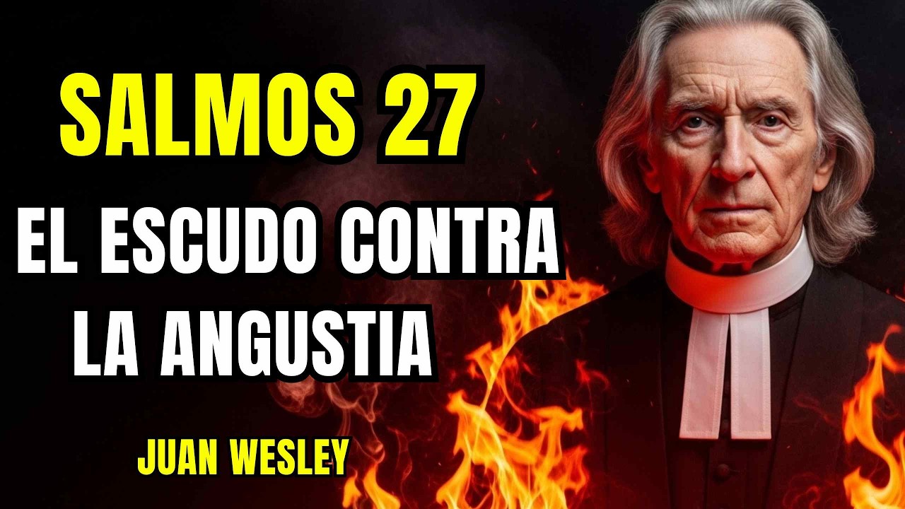 ¡NO SALGAS DE CASA SIN ESCUCHAR ESTO! La Oración del Salmo 27 que te Blinda Hoy | Juan Wesley