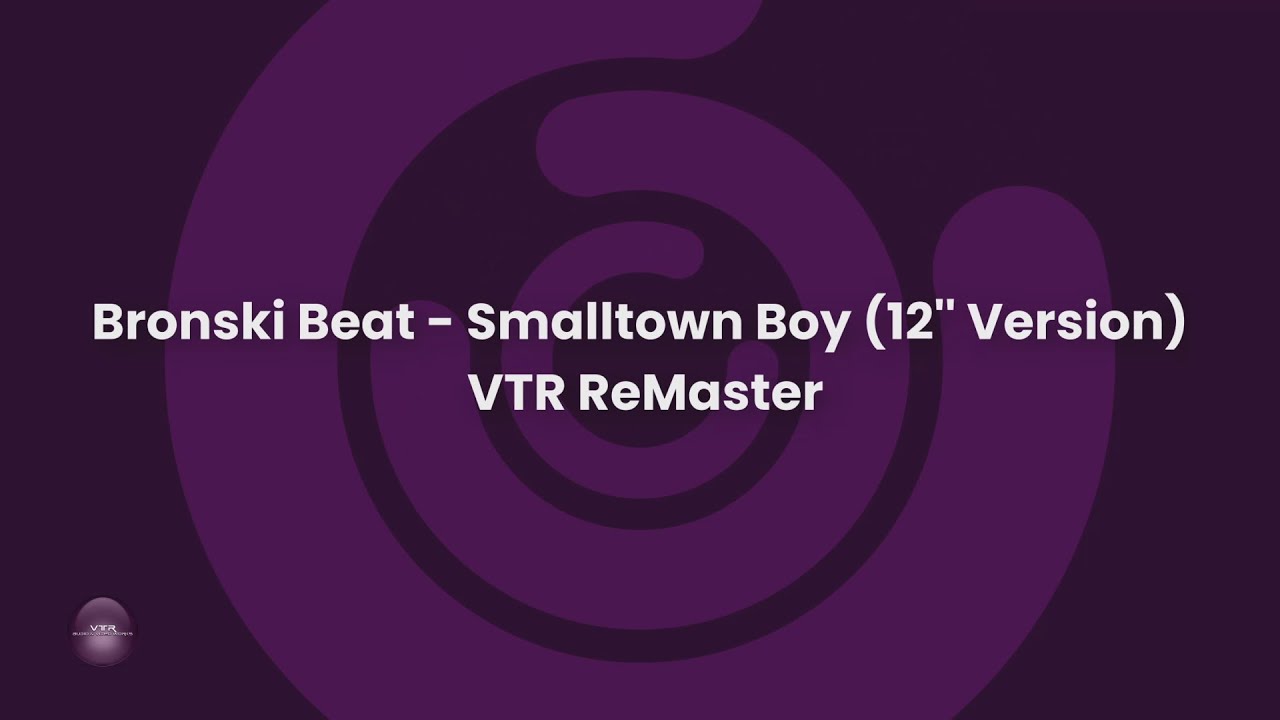 Bronski Beat - Smalltown Boy ( VTR ReMaster 12'' Version)