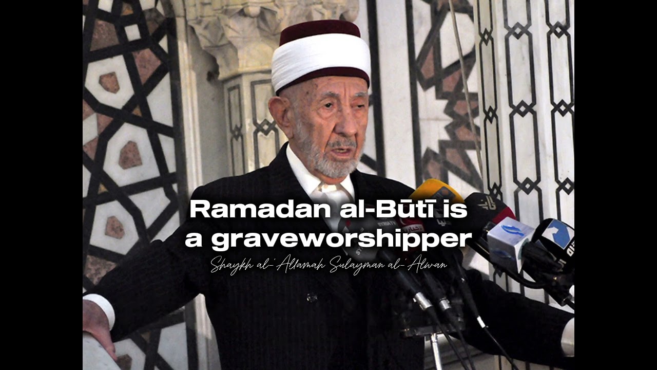 Ramadan al-Buti is a graveworshipper | Shaykh Sulayman Ibn Nasir Ibn Abdillah al-'Alwan