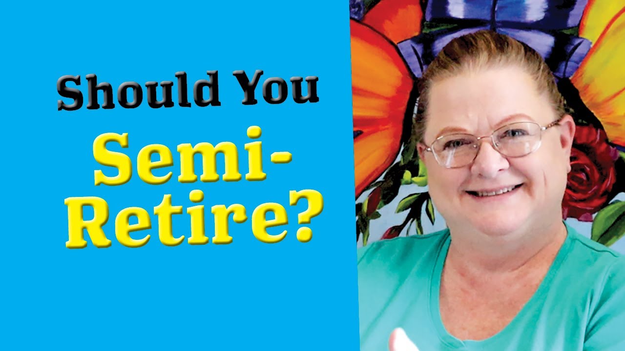 Should You Semi-Retire?  7 Benefits