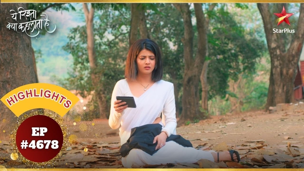 किसने बचाई Abhira की जान? | Ep.4678 | Highlights | Yeh Rishta Kya Kehlata Hai | Mon-Sun | 9:30PM