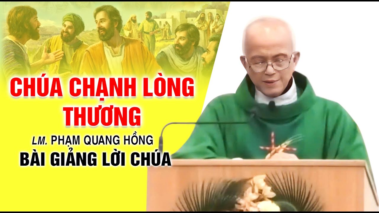 Chúa chạnh lòng thương - Bài giảng rất ý nghĩa của LM. Phạm Quang Hồng