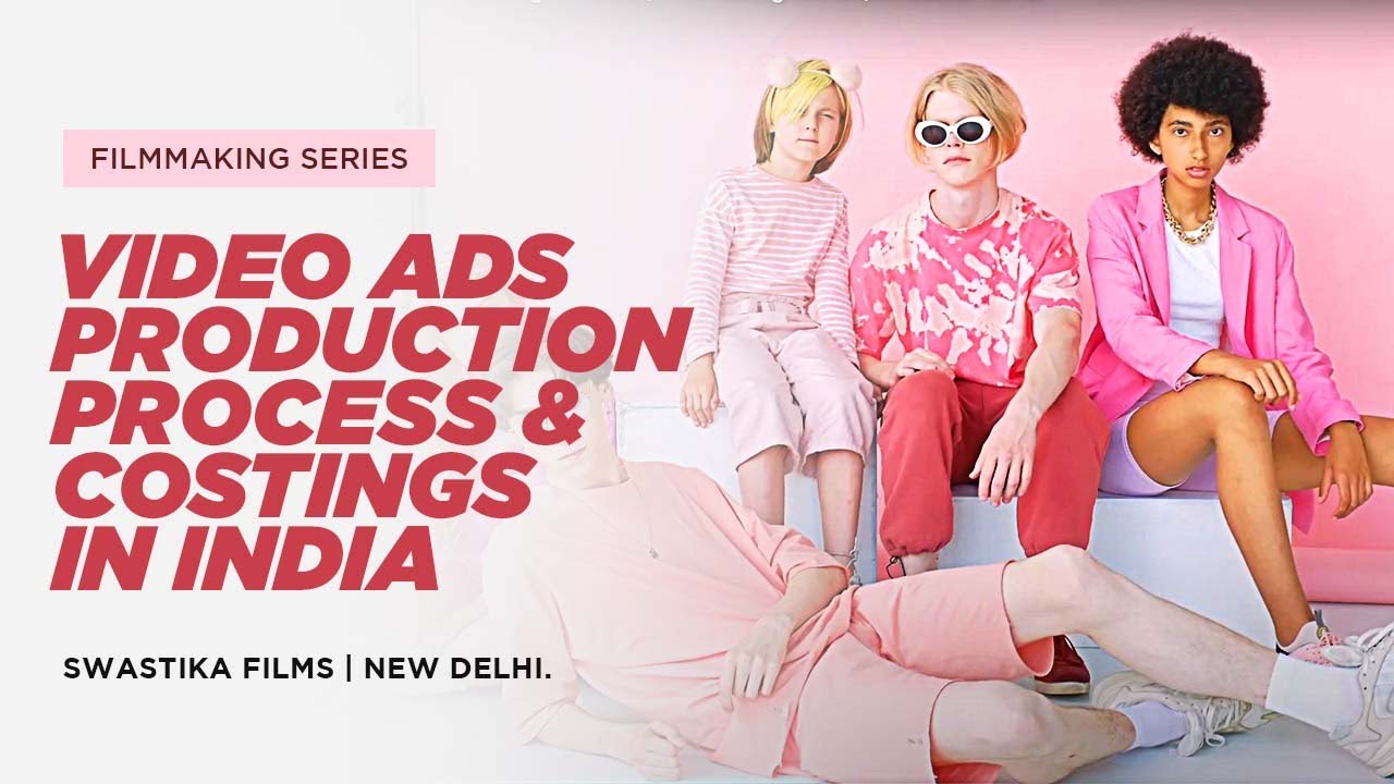 Video Ads Production Process & Costings In India | Filmmaking Series | Swastika Films.
