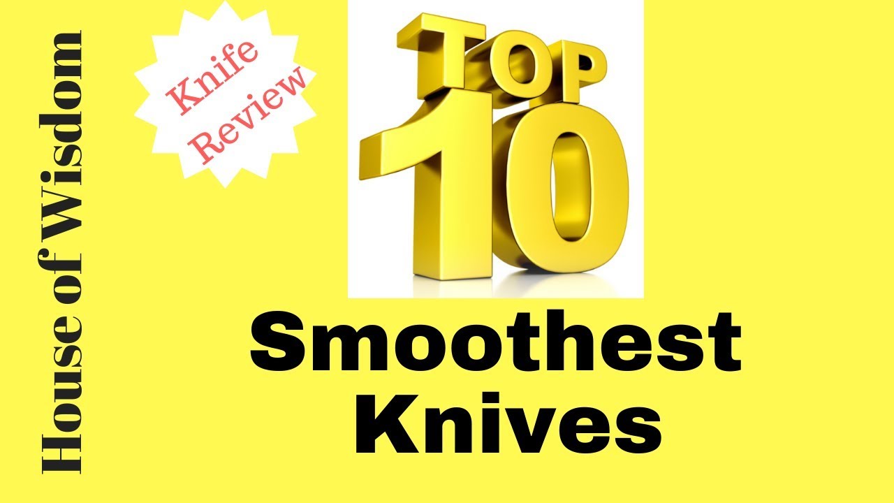 Top 10 Smoothest Knives!