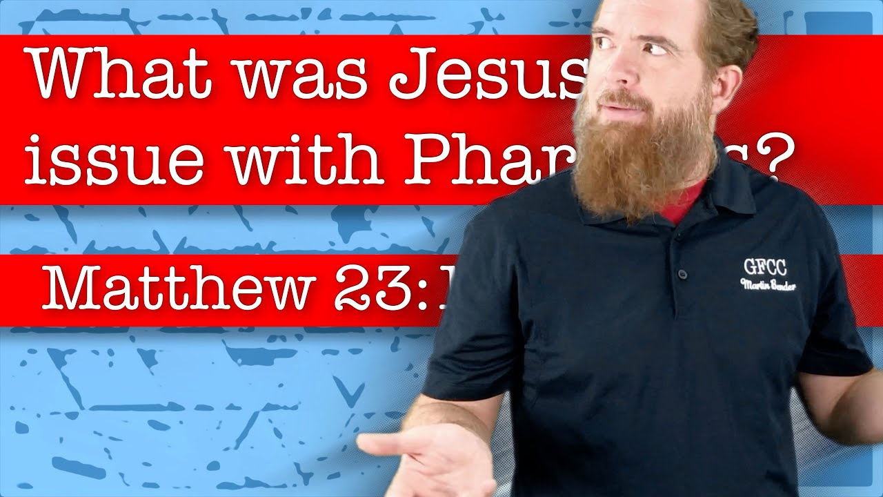 What was Jesus’ issue with Pharisees? - Matthew 23:1-7