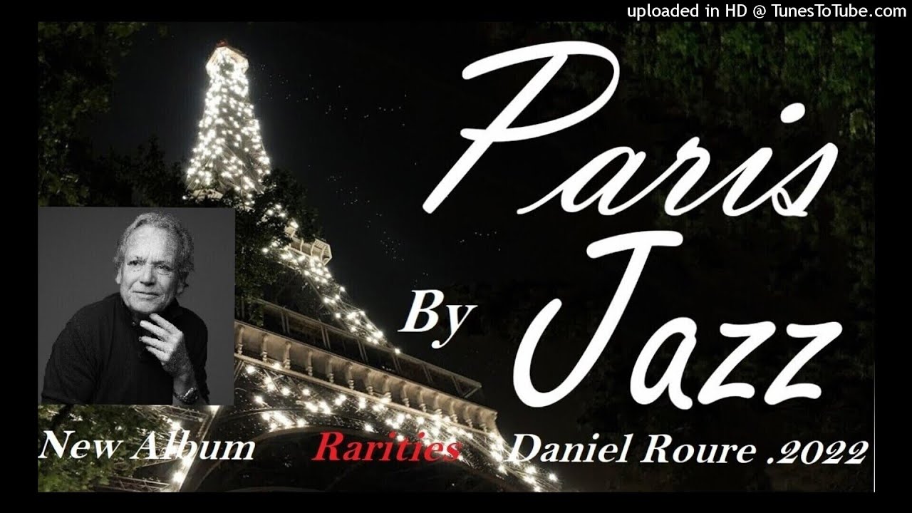 Daniel Roure:  Paris by jazz From album RARITIES . Release 2022