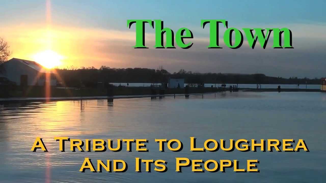 THE TOWN: A Tribute to Loughrea And Its People