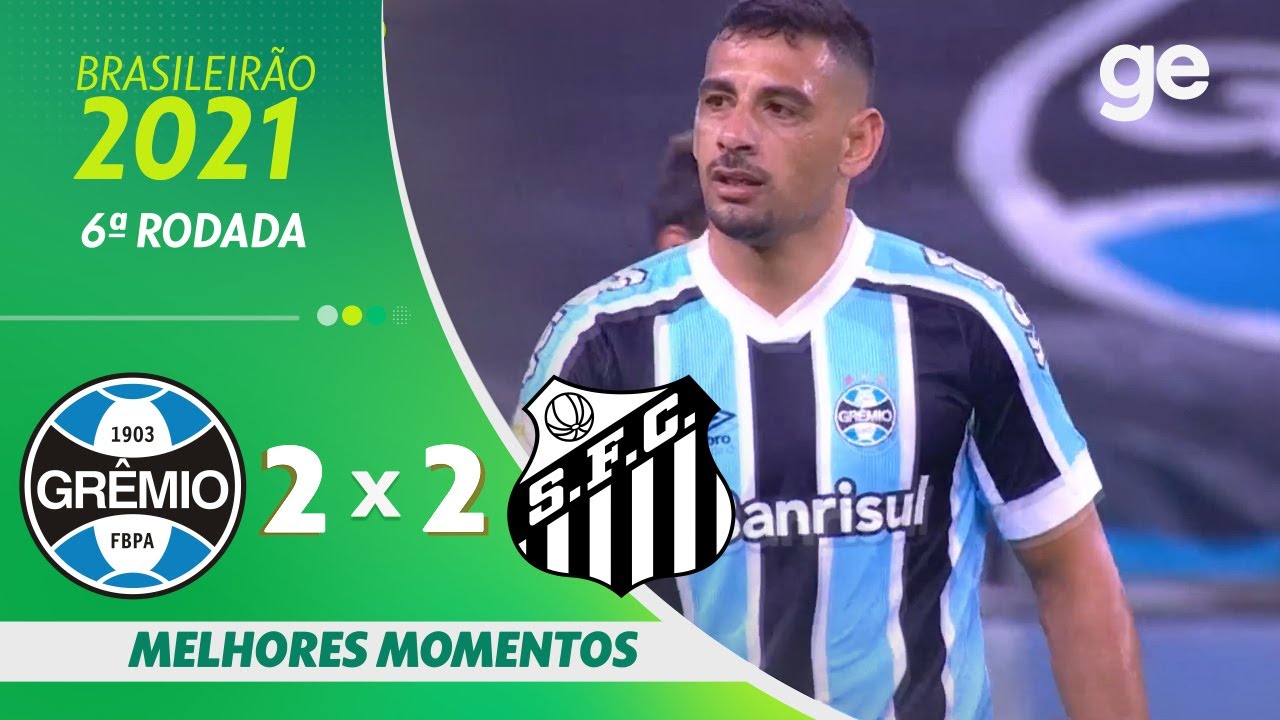 GRÊMIO 2 X 2 SANTOS | MELHORES MOMENTOS | 6ª RODADA BRASILEIRÃO 2021 | ge.globo