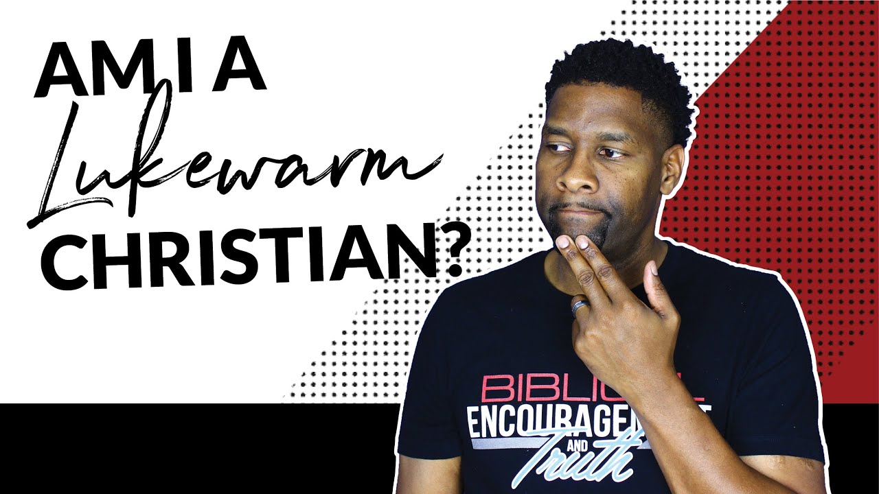 AM I A LUKEWARM CHRISTIAN? | THE LOVE THAT GOD HATES