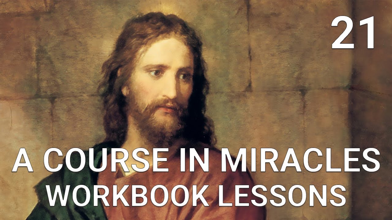 A COURSE IN MIRACLES - WORKBOOK LESSON 21 (spoken with subtitles)