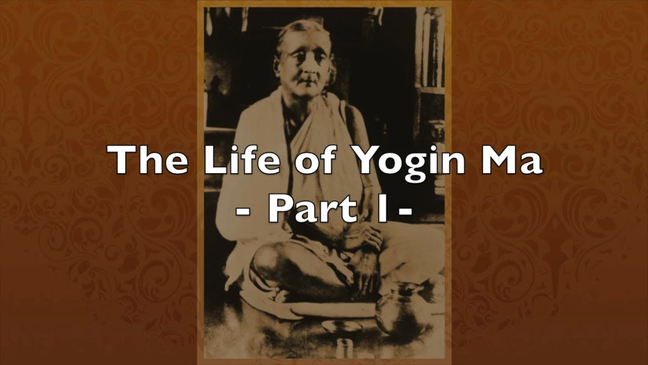 The Life of Yogin Ma Part 1 with Swami Satyamayananda